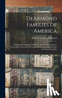D'Armand, Roscoe Carlisle - DeArmond Families of America: D'Armond, D'Armond, DeArman, DeArment, DeArmon, DeArmond, Dearmont, Deyarmon, DeYarmon, Deyarmond, and Related Familie