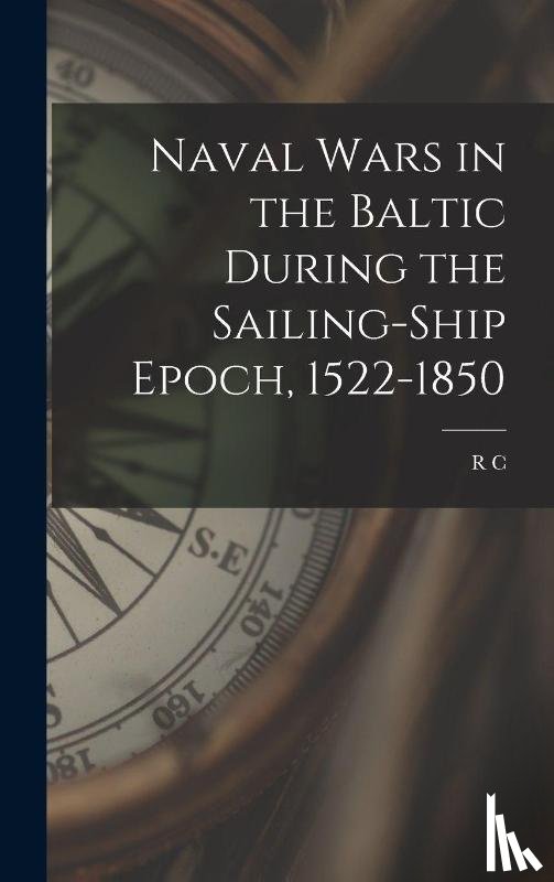 Anderson, R C B 1883 - Naval Wars in the Baltic During the Sailing-ship Epoch, 1522-1850