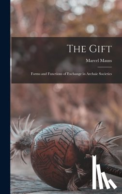 Mauss, Marcel - The Gift; Forms and Functions of Exchange in Archaic Societies
