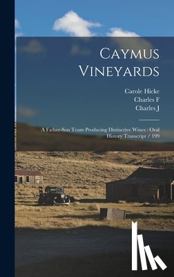 Hicke, Carole - Caymus Vineyards: A Father-son Team Producing Distinctive Wines: Oral History Transcript / 199