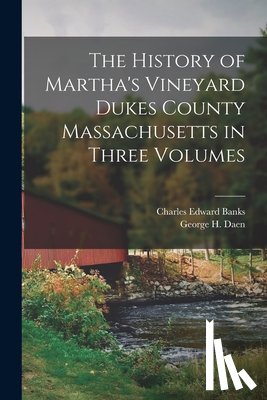 Banks, Charles Edward - The History of Martha's Vineyard Dukes County Massachusetts in Three Volumes