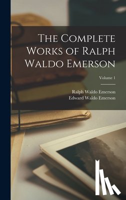 Emerson, Ralph Waldo - The Complete Works of Ralph Waldo Emerson; Volume 1