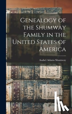 Shumway, Asahel Adams - Genealogy of the Shumway Family in the United States of America