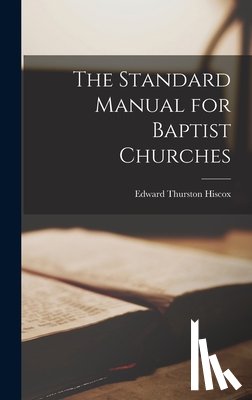 Hiscox, Edward Thurston - The Standard Manual for Baptist Churches