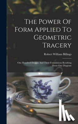 Billings, Robert William - The Power Of Form Applied To Geometric Tracery