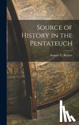 Bartlett, Samuel C. - Source of History in the Pentateuch