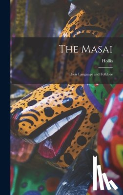 Hollis - The Masai: Their Language and Folklore