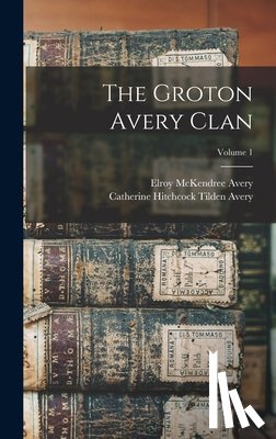 Avery, Elroy McKendree - The Groton Avery Clan; Volume 1