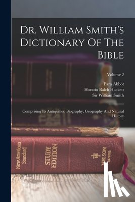 Smith, William - Dr. William Smith's Dictionary Of The Bible: Comprising Its Antiquities, Biography, Geography And Natural History; Volume 2