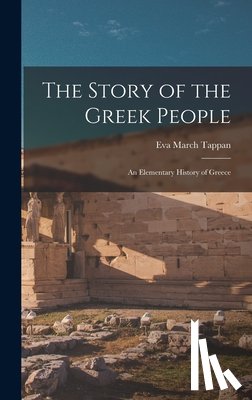 Tappan, Eva March - The Story of the Greek People: An Elementary History of Greece