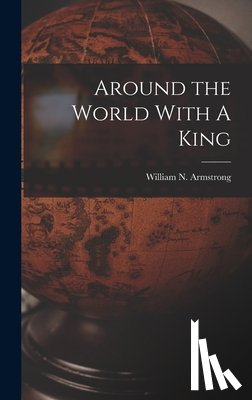 Armstrong, William N. - Around the World With A King
