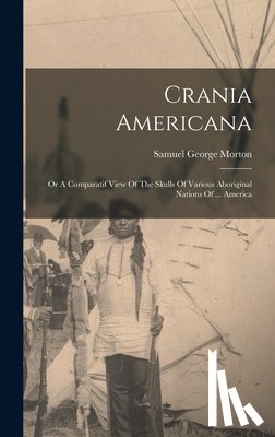 Morton, Samuel George - Crania Americana: Or A Comparatif View Of The Skulls Of Various Aboriginal Nations Of ... America