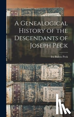 Peck, Ira Ballou - A Genealogical History of the Descendants of Joseph Peck
