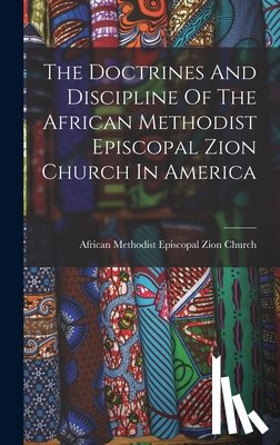 African Methodist Episcopal Zion Church - The Doctrines And Discipline Of The African Methodist Episcopal Zion Church In America
