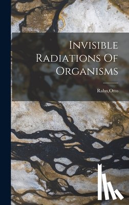 Rahn, Otto - Invisible Radiations Of Organisms