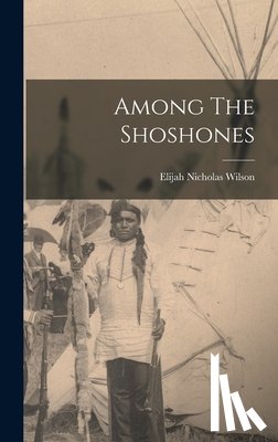 Wilson, Elijah Nicholas - Among The Shoshones