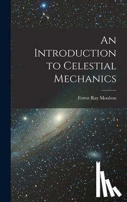 Moulton, Forest Ray - An Introduction to Celestial Mechanics
