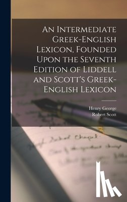 Liddell, Henry George 1811-1898 - An Intermediate Greek-English Lexicon, Founded Upon the Seventh Edition of Liddell and Scott's Greek-English Lexicon