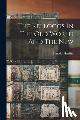 Hopkins, Timothy 1859-1937 [From Ol - The Kelloggs In The Old World And The New