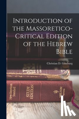 Ginsburg, Christian D. (Christian Dav - Introduction of the Massoretico-critical Edition of the Hebrew Bible