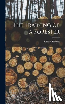 Pinchot, Gifford - The Training of a Forester