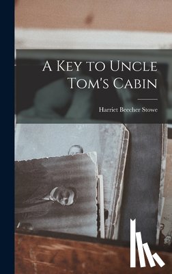 Stowe, Harriet Beecher - A Key to Uncle Tom's Cabin