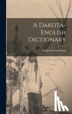 Riggs, Stephen Return - A Dakota-English Dictionary