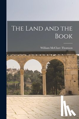 Thomson, William McClure - The Land and the Book