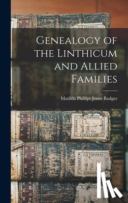 Badger, Matilda Phillips Jones - Genealogy of the Linthicum and Allied Families
