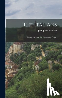 Norwich, John Julius - The Italians: History, art, and the Genius of a People