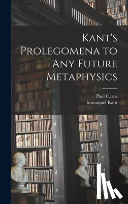 Kant, Immanuel - Kant's Prolegomena to Any Future Metaphysics