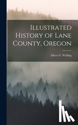 Walling, Albert G. - Illustrated History of Lane County, Oregon