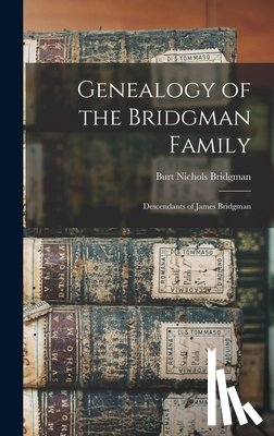 Bridgman, Burt Nichols - Genealogy of the Bridgman Family: Descendants of James Bridgman
