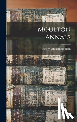 Moulton, Henry William 1833-1896 [F - Moulton Annals