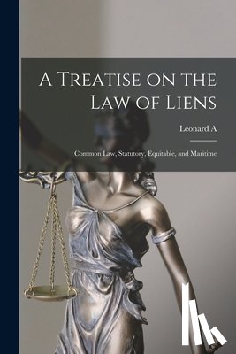 Jones, Leonard A. 1832-1909 - A Treatise on the law of Liens; Common law, Statutory, Equitable, and Maritime