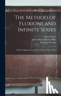 Newton, Isaac - The Method of Fluxions and Infinite Series: With its Application to the Geometry of Curve-lines