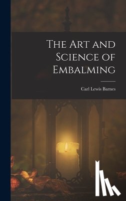 Barnes, Carl Lewis - The Art and Science of Embalming