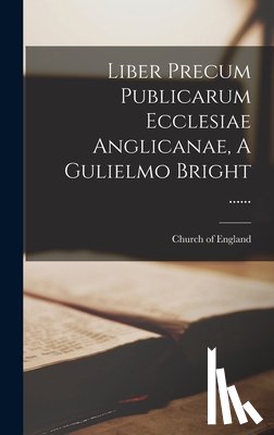 England, Church Of - Liber Precum Publicarum Ecclesiae Anglicanae, A Gulielmo Bright ......