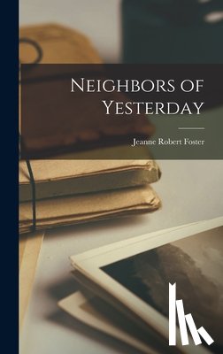 Foster, Jeanne Robert - Neighbors of Yesterday