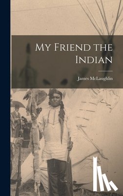 McLaughlin, James - My Friend the Indian