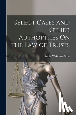 Scott, Austin Wakeman - Select Cases and Other Authorities On the Law of Trusts