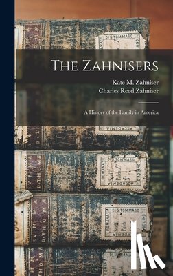 Zahniser, Kate M. - The Zahnisers: A History of the Family in America