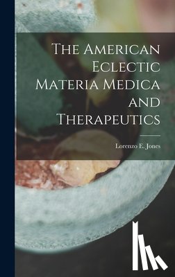 Jones, Lorenzo E. - The American Eclectic Materia Medica and Therapeutics