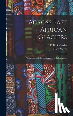 Meyer, Hans - Across East African Glaciers; an Account of the First Ascent of Kilimanjaro