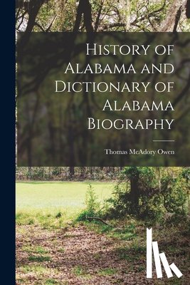 Owen, Thomas McAdory - History of Alabama and Dictionary of Alabama Biography