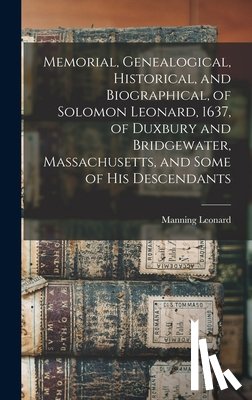 Leonard, Manning - Memorial, Genealogical, Historical, and Biographical, of Solomon Leonard, 1637, of Duxbury and Bridgewater, Massachusetts, and Some of his Descendants