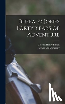 Inman, Colonel Henry - Buffalo Jones Forty Years of Adventure