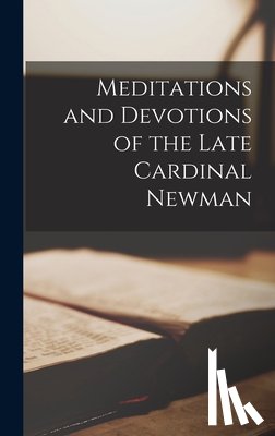 Anonymous - Meditations and Devotions of the Late Cardinal Newman