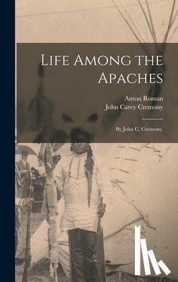 Cremony, John Carey - Life Among the Apaches: By John C. Cremony.