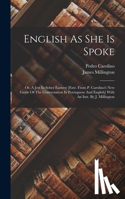 Carolino, Pedro - English As She Is Spoke: Or, A Jest In Sober Earnest [extr. From P. Carolino's New Guide Of The Conversation In Portuguese And English] With An